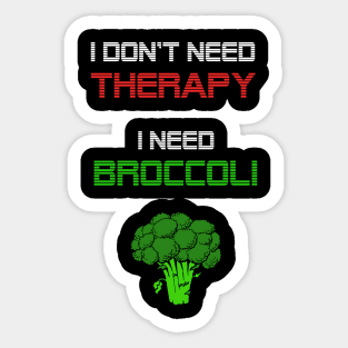 I dont need a therapy, i need broccoli Sticker